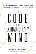 The Code of the Extraordinary Mind: 10 Unconventional Laws to Redefine Your Life and Succeed On Your Own Terms