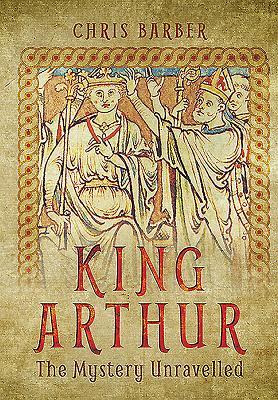 King Arthur: The Mystery Unravelled (Hardcover)