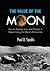 The Value of the Moon: How to Explore, Live, and Prosper in Space Using the Moon's Resources