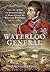 Waterloo General: The Life, Letters and Mysterious Death of Major General Sir William Ponsonby 1772 - 1815