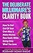 The Deliberate Millionaire's Clarity Book: How To Get Out Of Your Own Way & Make Money Easily While Only Doing What You Love (The Deliberate Life)