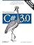 Programming C# 3.0: Best-Selling Guide to Building Windows and Web Applications with C# 3.0