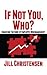 If Not You, Who? Cracking the Code of Employee Disengagement (First Edition)