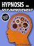 Hypnosis for Self-Improvement: Free yourself from your old habits, depression or insomnia and raise your self esteem with practical and easy step by step exercises of hypnosis for self improvement!