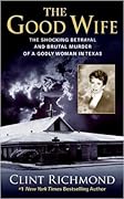 The Good Wife: The Shocking Betrayal and Brutal Murder of a Godly Woman in Texas