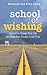 School of Wishing: Lessons to Change Your Life and Make Your Dreams Come True