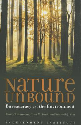 Nature Unbound: Bureaucracy vs. the Environment (Independent Studies in Political Economy)