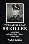 The Making of an SS Killer: The Life of Colonel Alfred Filbert, 1905–1990