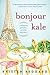 Bonjour Kale: A Memoir of P...