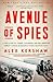 Avenue of Spies: A True Story of Terror, Espionage, and One American Family's Heroic Resistance in Nazi-Occupied Paris
