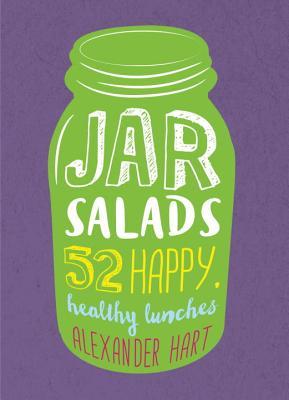 Jar Salads: 52 Happy, Healthy Lunches