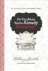Do You Know You're Already Amazing?: 30 Truths to Set Your Heart Free Do You Know You're Already Amazing?: 30 Truths to Set Your Heart Free