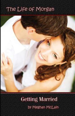 The Life of Morgan: Getting Married
