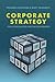 Corporate Strategy: Tools for Analysis and Decision-Making