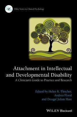 Attachment in Intellectual and Developmental Disability: A Clinician's Guide to Practice and Research (Wiley Series in Clinical Psychology)