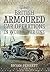 Armoured Warfare in the Great War: British Armoured Car Operations 1914 - 1918