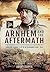 Arnhem and the Aftermath: Airborne Assaults in the Netherlands 1940 - 1945