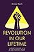 Revolution in Our Lifetime:...