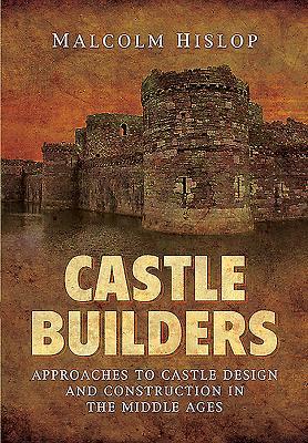 Castle Builders: Approaches to Castle Design and Construction in the Middle Ages (Hardcover)