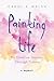 Painting Life: My Creative Journey Through Trauma