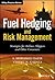 Fuel Hedging and Risk Management: Strategies for Airlines, Shippers and Other Consumers (The Wiley Finance Series)