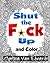 Shut the F*ck Up and Color by Cynthia Van Edwards