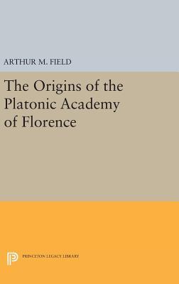 The Origins of the Platonic Academy of Florence (Princeton Legacy Library)