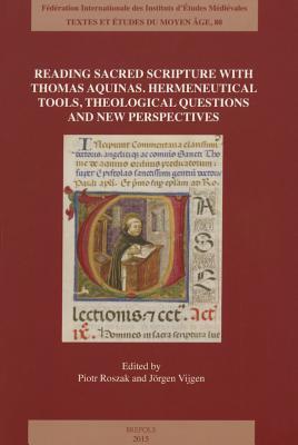 Reading Sacred Scripture with Thomas Aquinas: Hermeneutical Tools, Theological Questions and New Perspectives (Textes et Etudes du Moyen Âge)