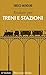 Andare per treni e stazioni by Enrico Menduni