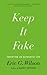 Keep It Fake: Inventing an Authentic Life