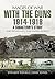 With the Guns 1914 - 1918: A Subaltern’s Story (Images of War)