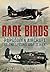 Rare Birds Forgotten Aircraft of the Second World War by Charles R. G. Bain
