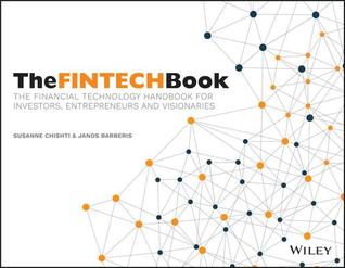 The FINTECH Book: The Financial Technology Handbook for Investors, Entrepreneurs and Visionaries (Paperback)