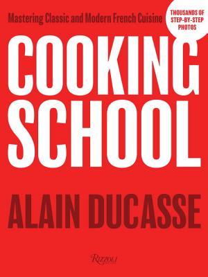 Cooking School: Mastering Classic and Modern French Cuisine (Hardcover)