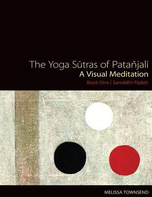 The Yoga Sutras of Patanjali: A Visual Meditation. Book One | Samadhi Padah. Paintings, Translation, and Commentary