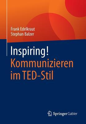 Inspiring! Kommunizieren im TED-Stil (German Edition)