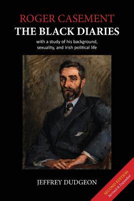 Roger Casement: The Black Diaries - with a study of his background, sexuality, and Irish political life