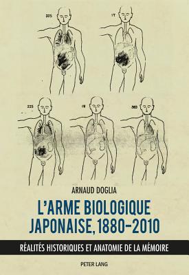 L’arme biologique japonaise, 1880–2010: Réalités historiques et anatomie de la mémoire (French Edition)