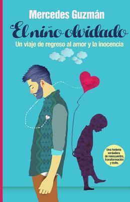El Niño Olvidado: Un viaje de regreso al amor y la inocencia (Spanish Edition)