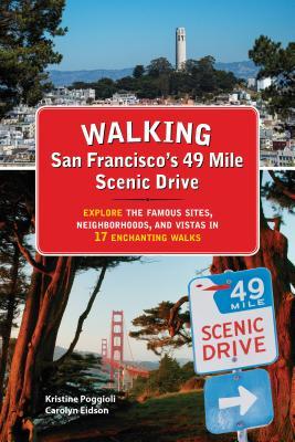 Walking San Francisco?s 49 Mile Scenic Drive: Explore the Famous Sites, Neighborhoods, and Vistas in 17 Enchanting Walks