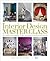 Interior Design Master Class: 100 Lessons from America's Finest Designers on the Art of Decoration