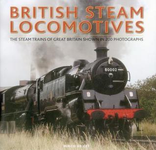 British Steam Locomotives: The Steam Trains Of Great Britain Shown In 200 Photographs (Hardcover)