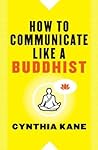How to Communicate Like a Buddhist