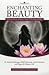Enchanting Beauty: Ancient Secrets to Inner, Outer & Lasting Beauty