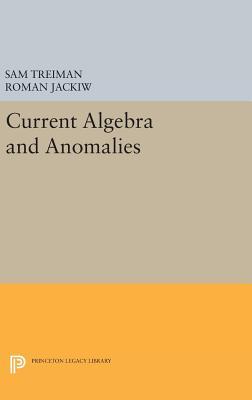 Current Algebra and Anomalies (Princeton Series in Physics)