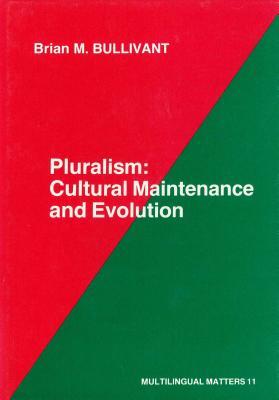 Pluralism: Cultural Maintenance and Evolution (Multilingual Matters, 11)