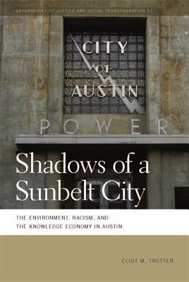 Shadows of a Sunbelt City: The Environment, Racism, and the Knowledge Economy in Austin (Geographies of Justice and Social Transformation)