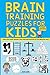 Brain Training Puzzles For Kids: 100 of the best brain teasers with over 50 puzzle types