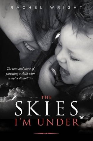 The Skies I'm Under: The Rain and Shine of Parenting a Child with Complex Disabilities (Paperback)