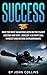 Success: How the Most Dangerous Men on the Planet Succeed and Win!: Develop a US NAVY SEAL Mindset and Become Extraordinary